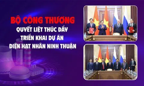 [Emagazine] Bộ Công Thương quyết liệt thúc đẩy triển khai dự án điện hạt nhân Ninh Thuận