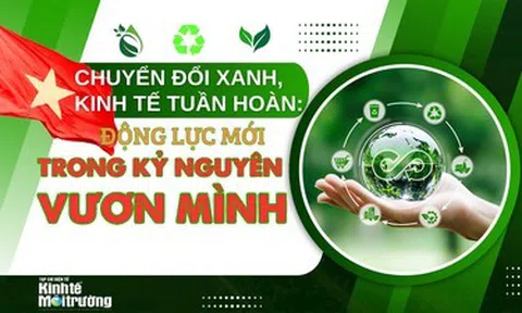 Chuyển đổi xanh, kinh tế tuần hoàn: Động lực mới trong kỷ nguyên vươn mình của dân tộc