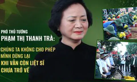 Phó Thủ tướng Phạm Thị Thanh Trà: "Chiến dịch 500 ngày đêm" và khát vọng đưa các liệt sĩ trở về