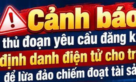 Thủ đoạn lừa đảo yêu cầu đăng ký định danh điện tử cho trẻ